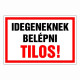 IDEGENEKNEK BELÉPNI TILOS!