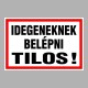 Figyelmeztető és tiltó matricák, táblák, - Belépést tiltótáblák - Idegeneknek belépni tilos!