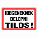 Idegeneknek belépni tilos!