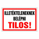 Illetékteleneknek belépni tilos!