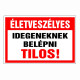 Életveszélyes Idegeneknek belépni tilos!