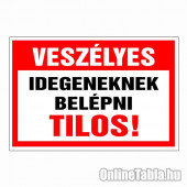 Veszélyes Idegeneknek belépni tilos!