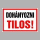 Figyelmeztető és tiltó matricák, táblák, - Dohányzást tiltótáblák - Dohányozni Tilos!