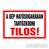 A gép hatósugarában tartózkodni tilos!