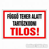 Függő teher alatt tartózkodni tilos!