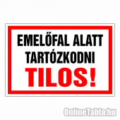 Emelőfal alatt tartózkodni tilos!