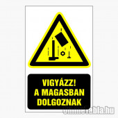 Vigyázz! A magasban dolgoznak