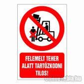 Felemelt teher alatt tartózkodni tilos!