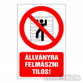 Állványra felmászni tilos!