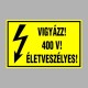 Villamossági, érintésvédelmi matricák, táblák, jelek, piktogramok - VIGYÁZZ! 400 V! ÉLETVESZÉLYES!