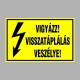 Villamossági, érintésvédelmi matricák, táblák, jelek, piktogramok - VIGYÁZZ! VISSZATÁPLÁLÁS VESZÉLYE!