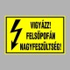 Villamossági, érintésvédelmi matricák, táblák, jelek, piktogramok - VIGYÁZZ! FELSÕPOFÁN NAGYFESZÜLTSÉG!