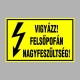 Villamossági, érintésvédelmi matricák, táblák, jelek, piktogramok - VIGYÁZZ! FELSÕPOFÁN NAGYFESZÜLTSÉG!