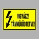 Villamossági, érintésvédelmi matricák, táblák, jelek, piktogramok - VIGYÁZZ! TÁVMÛKÖDTETVE!