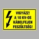 Villamossági, érintésvédelmi matricák, táblák, jelek, piktogramok - VIGYÁZZ! A 10 KV-OS KÁBELFEJEN FESZÜLTSÉG!