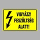 Villamossági, érintésvédelmi matricák, táblák, jelek, piktogramok - VIGYÁZZ! FESZÜLTSÉG ALATT!