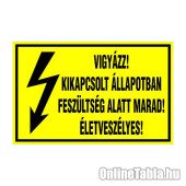 VIGYÁZZ! KIKAPCSOLT ÁLLAPOTBAN FESZÜLTSÉG ALATT MARAD! ÉLETVESZÉLYES!