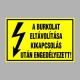 Villamossági, érintésvédelmi matricák, táblák, jelek, piktogramok - A BURKOLAT ELTÁVOLÍTÁSA KIKAPCSOLÁS UTÁN ENGEDÉLYEZETT!