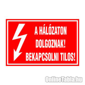 A HÁLÓZATON DOLGOZNAK! BEKAPCSOLNI TILOS!