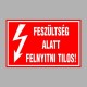 Villamossági, érintésvédelmi matricák, táblák, jelek, piktogramok - FESZÜLTSÉG ALATT FELNYITNI TILOS!