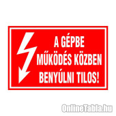 A GÉPBE MÛKÖDÉS KÖZBEN BENYÚLNI TILOS!