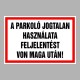 Figyelmeztető és tiltó matricák, táblák, - Parkolási táblák - A parkoló jogtalan használata feljelentést von maga után!