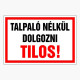 Talpaló nélkül dolgozni Tilos!