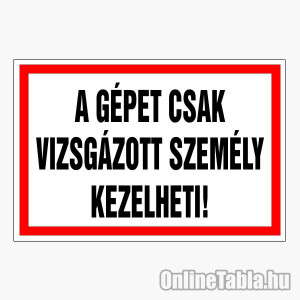 /1701-4988-thickbox/a-gepet-csak-vizsgazott-szemely-kezelheti.jpg