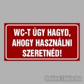 Cégtábla, cégfelirat, ajtótábla, ajtófelirat, üzleti tábla, irodai tábla, irányítótábla - WC-T ÚGY HAGYD, AHOGY HASZNÁLNI SZERET