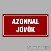 Cégtábla, cégfelirat, ajtótábla, ajtófelirat, üzleti tábla, irodai tábla, irányítótábla - AZONNAL JÖVÖK