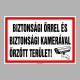 Figyelmeztető és tiltó matricák, táblák, - Tájékoztató táblák - BIZTONSÁGI ŐRREL ÉS  BIZTONSÁGI KAMERÁVAL ŐRZÖTT TERÜLET!