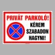 Figyelmeztető és tiltó matricák, táblák, - Parkolási táblák - Privát Parkoló! Kérem szabadon hagyni!