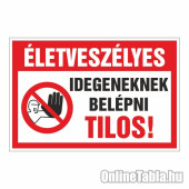 Életveszélyes Idegeneknek belépni Tilos!