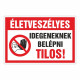 Életveszélyes Idegeneknek belépni Tilos!