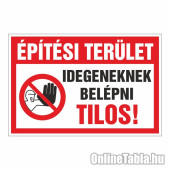 Építési terület Idegeneknek belépni Tilos!