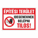 Építési terület Idegeneknek belépni Tilos!