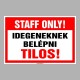 Figyelmeztető és tiltó matricák, táblák, - Veszélyre figyelmeztető táblák - STAFF ONLY! Idegeneknek belépni Tilos!