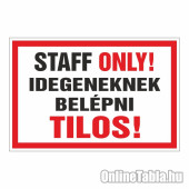 STAFF ONLY! Idegeneknek belépni Tilos!