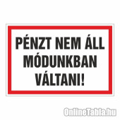 PÉNZT NEM ÁLL MÓDUNKBAN VÁLTANI!