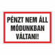 PÉNZT NEM ÁLL MÓDUNKBAN VÁLTANI!