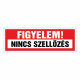 FIGYELEM! NINCS SZELLŐZÉS