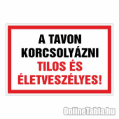 A TAVON KORCSOLYÁZNI TILOS ÉS ÉLETVESZÉLYES!