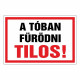 A TÓBAN FÜRÖDNI TILOS!