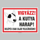 Figyelmeztető és tiltó matricák, táblák, - Veszélyre figyelmeztető táblák - VIGYÁZZ! A KUTYA HARAP! BELÉPÉS CSAK SAJÁT FELELŐSSÉ