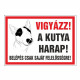 VIGYÁZZ! A KUTYA HARAP! BELÉPÉS CSAK SAJÁT FELELŐSSÉGRE!