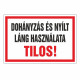 DOHÁNYZÁS ÉS NYÍLTLÁNG HASZNÁLATA TILOS!