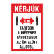 KÉRJÜK TARTSON 1 MÉTERES TÁVOLSÁGOT AZ ÖN ELÕTT ÁLLÓTÓL!