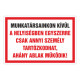 MUNKATÁRSAINKON KÍVÜL A HELYISÉGBEN EGYSZERRE CSAK ANNYI SZEMÉLY TARTÓZKODHAT, AHÁNY ABLAK MÛKÖDIK!