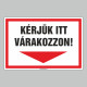 Figyelmeztető és tiltó matricák, táblák, - Koronavírus, Fertőzések tábla - KÉRJÜK ITT VÁRAKOZZON!