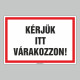 Figyelmeztető és tiltó matricák, táblák, - Koronavírus, Fertőzések tábla - KÉRJÜK ITT VÁRAKOZZON!